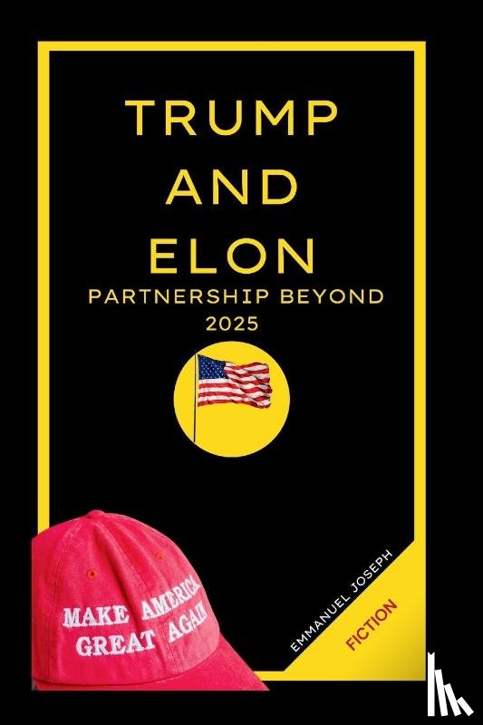 Joseph, Emmanuel - Trump and Elon Musk Partnership Beyond 2025