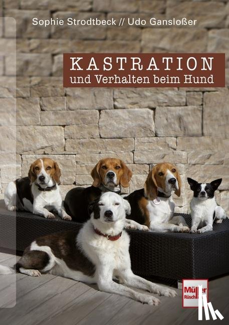Gansloßer, Udo, Strodtbeck, Sophie - Kastration und Verhalten beim Hund - Eine Entscheidungshilfe