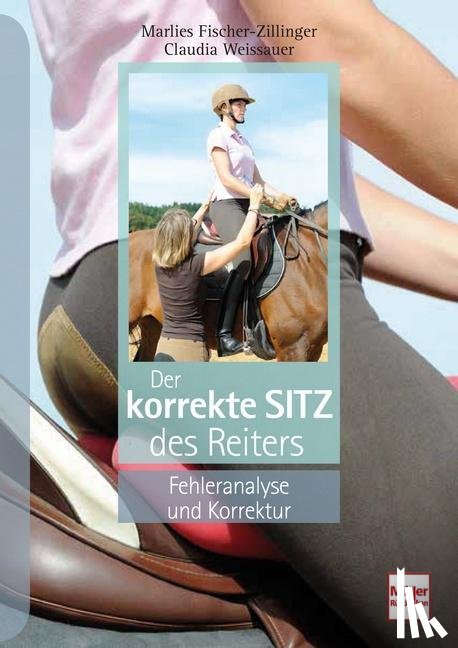 Fischer-Zillinger, Marlies, Weissauer, Claudia - Der korrekte Sitz des Reiters