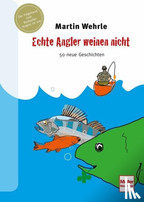Wehrle, Martin - Echte Angler weinen nicht