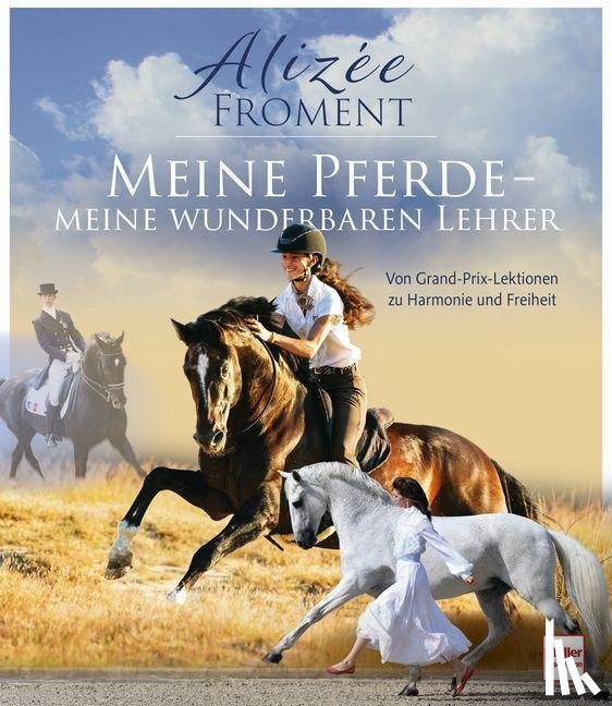 Froment, Alizée - Meine Pferde - meine wunderbaren Lehrer