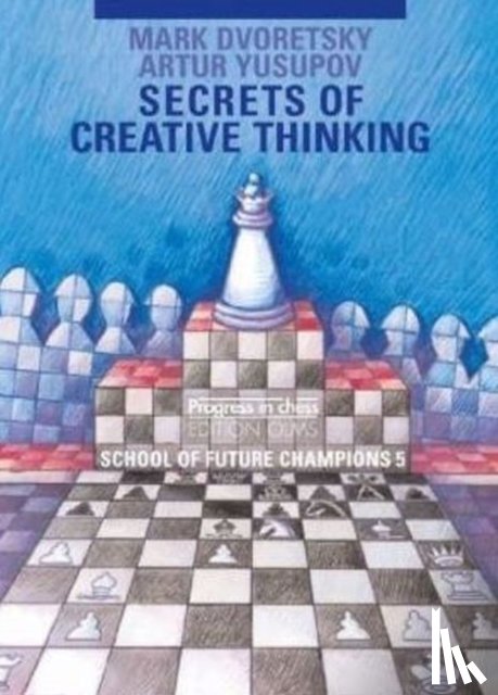 Dvoretsky, Mark, Yusupov, Artur - Secrets of Creative Thinking