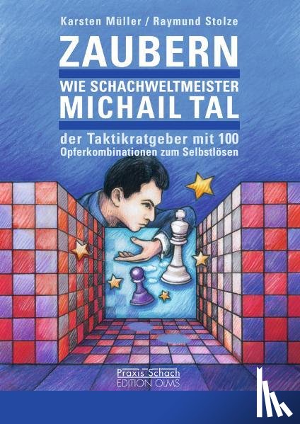 Müller, Karsten, Stolze, Raymund - Zaubern wie Schachweltmeister Michail Tal
