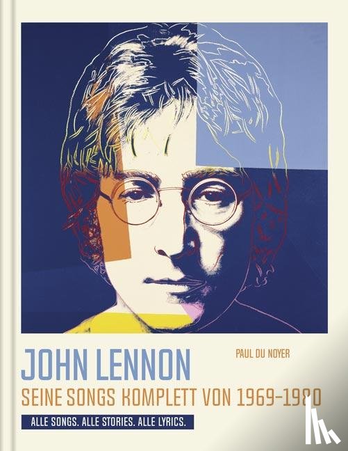 Du Noyer, Paul - John Lennon. Seine Songs komplett von 1969-1980. Alle Songs. Alle Stories. Alle Lyrics.