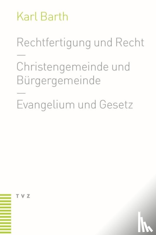 Barth, Karl - Rechtfertigung und Recht. Christengemeinde und Bürgergemeinde. Evangelium und Gesetz