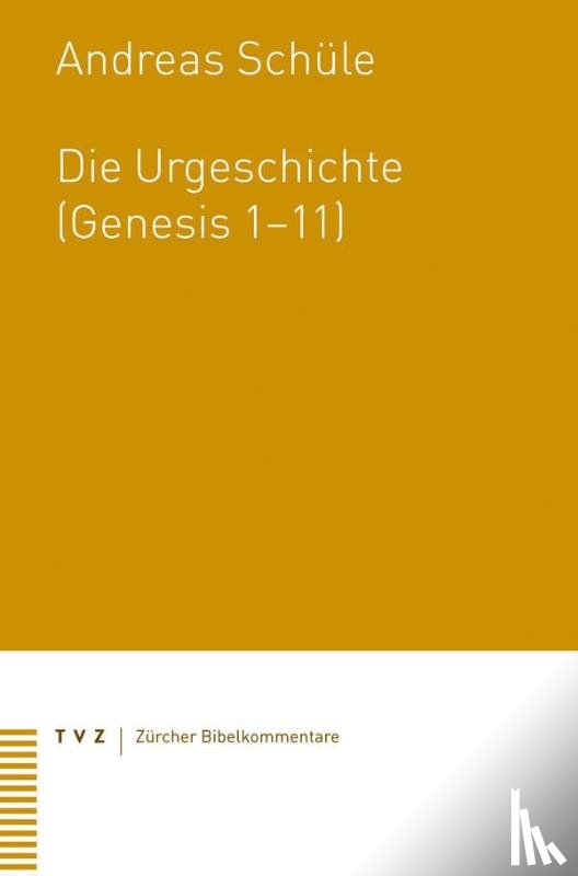Schüle, Andreas - Die Urgeschichte (Genesis 1-11)