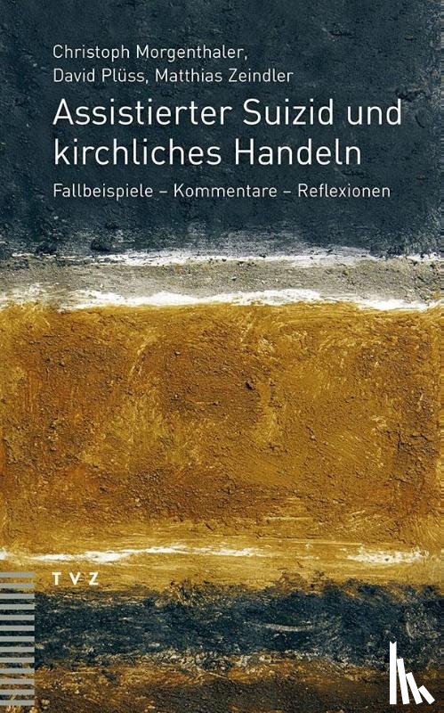 Morgenthaler, Christoph, Plüss, David, Zeindler, Matthias - Assistierter Suizid und kirchliches Handeln