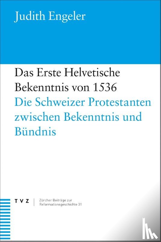 Engeler, Judith - Das Erste Helvetische Bekenntnis von 1536