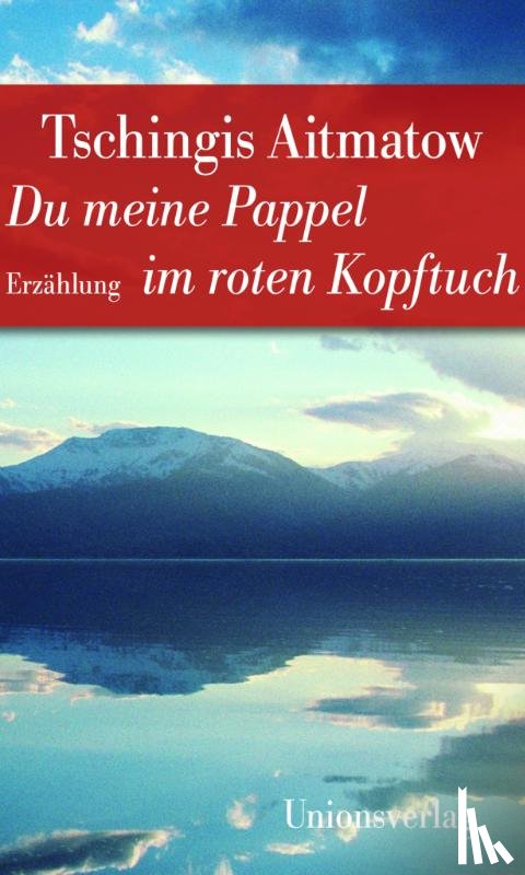 Aitmatow, Tschingis - Du meine Pappel im roten Kopftuch