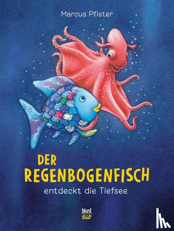Pfister, Marcus - Der Regenbogenfisch entdeckt die Tiefsee
