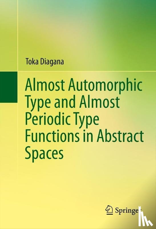 Diagana, Toka - Almost Automorphic Type and Almost Periodic Type Functions in Abstract Spaces