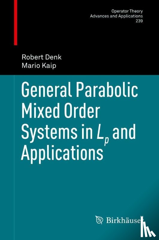 Robert Denk, Mario Kaip - General Parabolic Mixed Order Systems in Lp and Applications