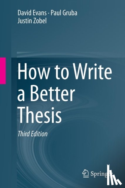 Evans, David, Gruba, Paul, Zobel, Justin - How to Write a Better Thesis