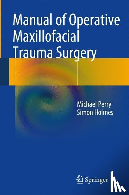 Perry, Michael, Holmes, Simon - Manual of Operative Maxillofacial Trauma Surgery