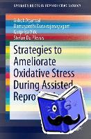 Agarwal, Ashok, Du Plessis, Stefan S., Virk, Gurpriya, Durairajanayagam, Damayanthi - Strategies to Ameliorate Oxidative Stress During Assisted Reproduction