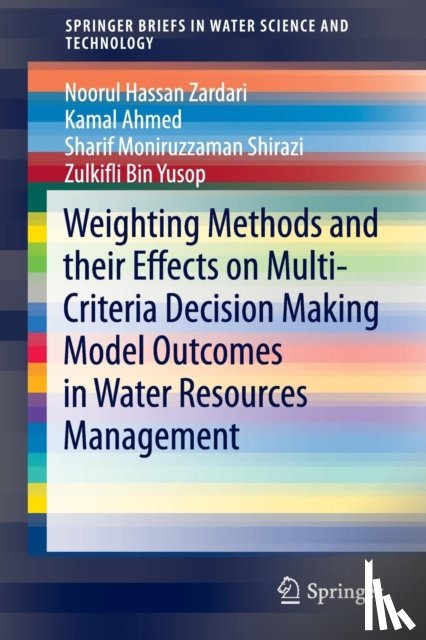 Noorul Hassan Zardari, Kamal Ahmed, Sharif Moniruzzaman Shirazi, Zulkifli Bin Yusop - Weighting Methods and their Effects on Multi-Criteria Decision Making Model Outcomes in Water Resources Management