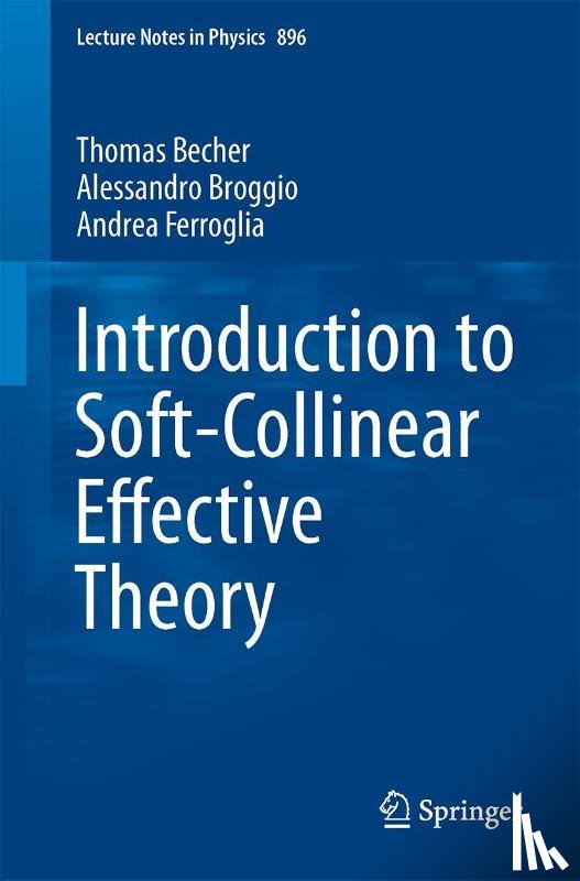 Becher, Thomas, Broggio, Alessandro, Ferroglia, Andrea - Introduction to Soft-Collinear Effective Theory