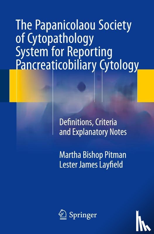 Pitman, Martha Bishop, Layfield, Lester James - The Papanicolaou Society of Cytopathology System for Reporting Pancreaticobiliary Cytology