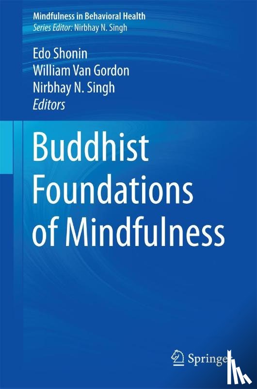 Edo Shonin, William Van Gordon, Nirbhay N. Singh - Buddhist Foundations of Mindfulness