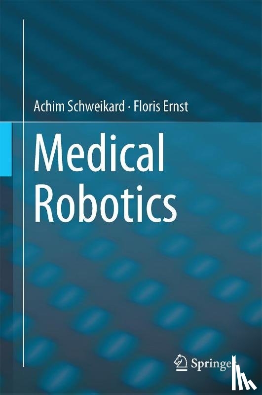 Schweikard, Achim, Ernst, Floris - Medical Robotics