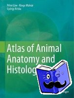 Peter Low, Kinga Molnar, Gyoergy Kriska - Atlas of Animal Anatomy and Histology