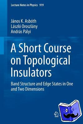 Janos K. Asboth, Laszlo Oroszlany, Andras Palyi Palyi - A Short Course on Topological Insulators - Band Structure and Edge States in One and Two Dimensions