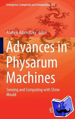 Andrew Adamatzky - Advances in Physarum Machines