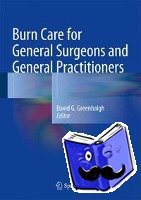 David G. Greenhalgh - Burn Care for General Surgeons and General Practitioners