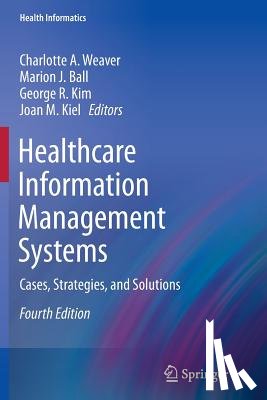Charlotte A. Weaver, Marion J. Ball, George R. Kim, Joan M. Kiel - Healthcare Information Management Systems