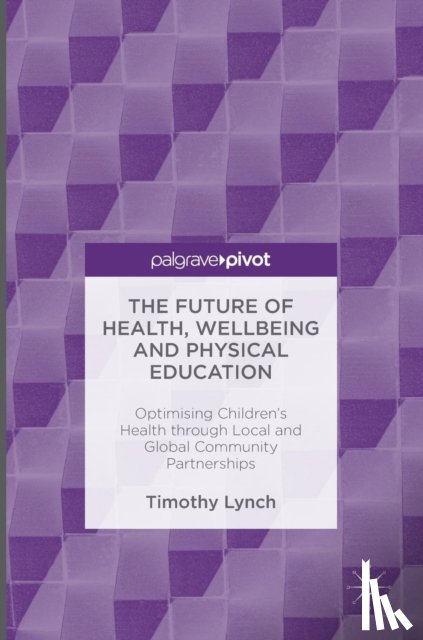 Lynch, Timothy - The Future of Health, Wellbeing and Physical Education