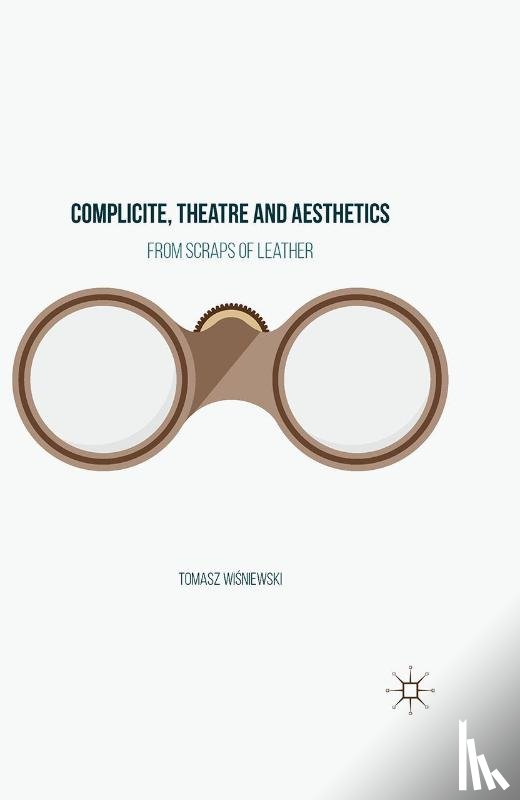 Wisniewski, Tomasz - Complicite, Theatre and Aesthetics