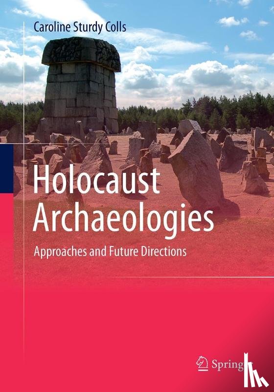 Sturdy Colls, Caroline - Holocaust Archaeologies