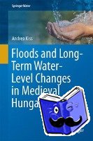 Kiss, Andrea - Floods and Long-Term Water-Level Changes in Medieval Hungary