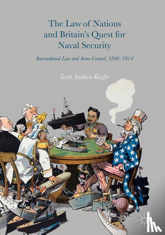 Keefer, Scott Andrew - The Law of Nations and Britain’s Quest for Naval Security