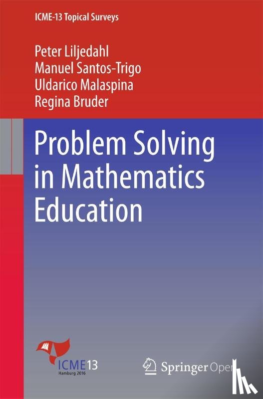Liljedahl, Peter, Santos-Trigo, Manuel, Malaspina, Uldarico, Bruder, Regina - Problem Solving in Mathematics Education