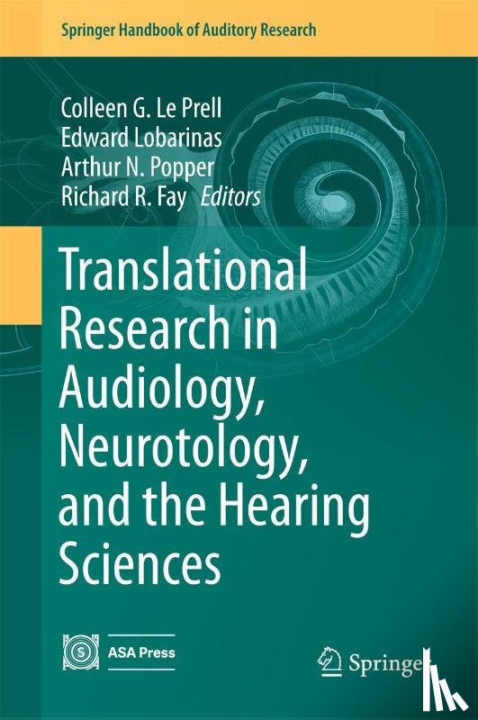 Colleen G. Le Prell, Edward Lobarinas, Arthur N. Popper, Richard R. Fay - Translational Research in Audiology, Neurotology, and the Hearing Sciences