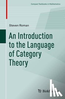 Roman, Steven - An Introduction to the Language of Category Theory