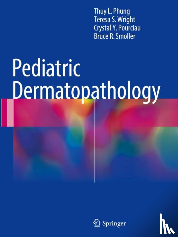 Thuy L. Phung, Teresa S. Wright, Crystal Y. Pourciau, Bruce R. Smoller - Pediatric Dermatopathology