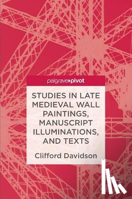 Davidson, Clifford - Studies in Late Medieval Wall Paintings, Manuscript Illuminations, and Texts