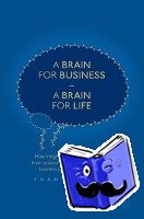O'Mara, Shane - A Brain for Business - A Brain for Life - How insights from behavioural and brain science can change business and business practice for the better
