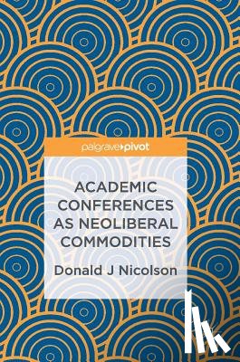 Nicolson, Donald J - Academic Conferences as Neoliberal Commodities