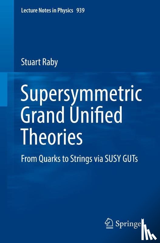 Stuart Raby - Supersymmetric Grand Unified Theories