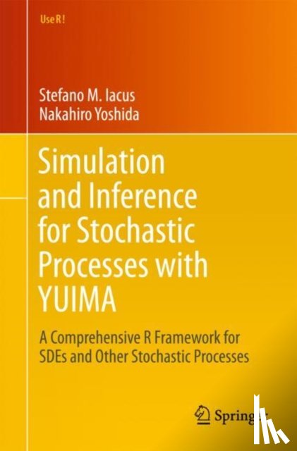 Iacus, Stefano M., Yoshida, Nakahiro - Simulation and Inference for Stochastic Processes with YUIMA