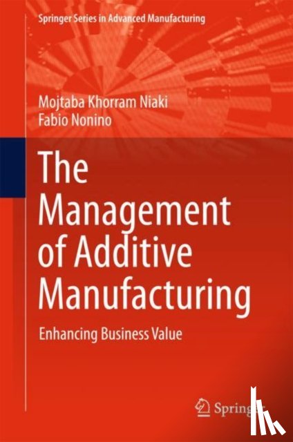 Khorram Niaki, Mojtaba, Nonino, Fabio - The Management of Additive Manufacturing