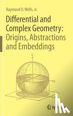 Wells, Jr. - Differential and Complex Geometry: Origins, Abstractions and Embeddings