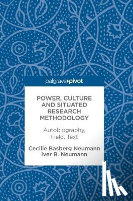 Neumann, Cecilie Basberg, Neumann, Iver B. - Power, Culture and Situated Research Methodology