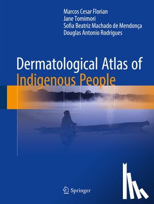 Marcos Cesar Florian, Jane Tomimori, Sofia Beatriz Machado de Mendonca, Douglas Antonio Rodrigues - Dermatological Atlas of Indigenous People