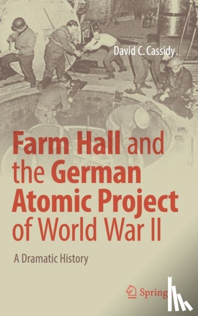 Cassidy, David C. - Farm Hall and the German Atomic Project of World War II