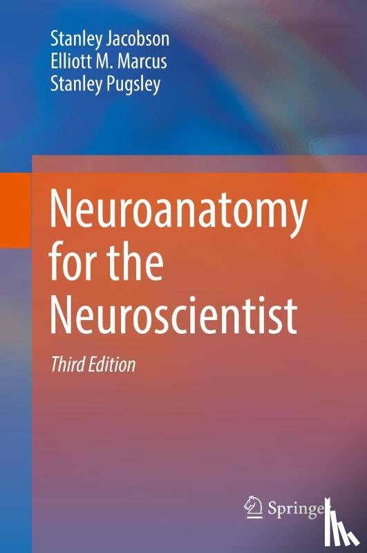 Jacobson, Stanley, Marcus, Elliott M., Pugsley, Stanley - Neuroanatomy for the Neuroscientist