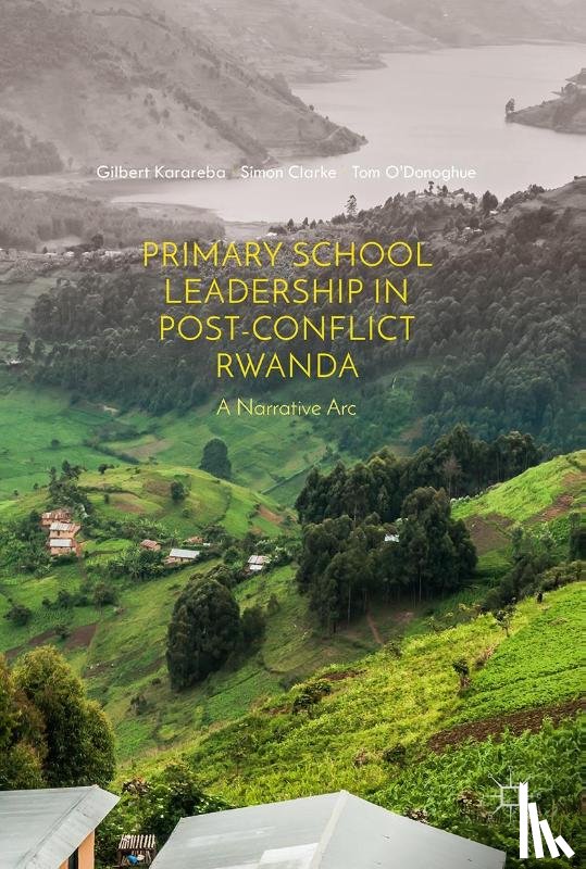 Karareba, Gilbert, Clarke, Simon, O'Donoghue, Thomas - Primary School Leadership in Post-Conflict Rwanda